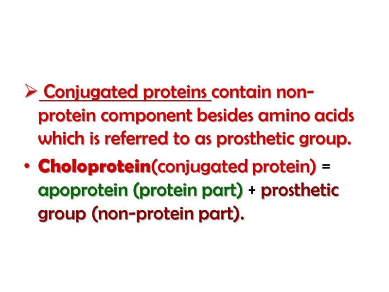 Conjugated proteins contain non-protein component besides amino acids which is referred to as prosthetic